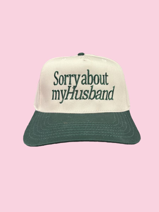 SORRY ABOUT MY HUSBAND HAT (DARK GREEN ON DARK GREEN/CREAM HAT)